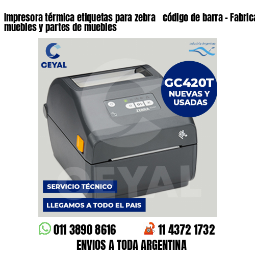 Impresora térmica etiquetas para zebra  código de barra – Fabricación de muebles y partes de muebles